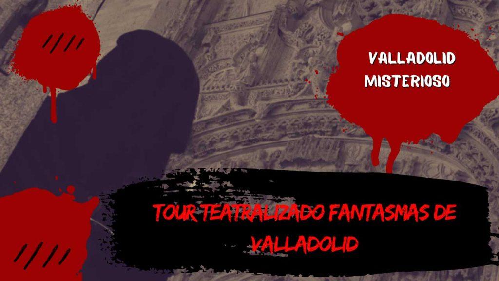 Tour teatralizado Fantasmas de Valladolid
