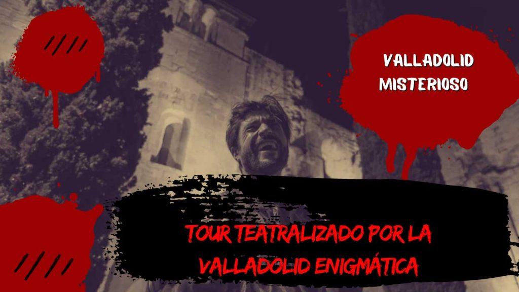 Tour teatralizado por la Valladolid enigmática