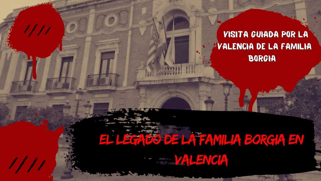 el legado de la familia borgia en valencia