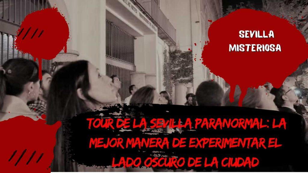 Tour de la Sevilla Paranormal: La mejor manera de experimentar el lado oscuro de la ciudad
