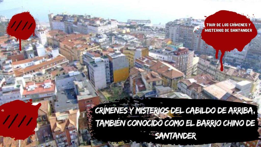 Crímenes y misterios del Cabildo de Arriba, también conocido como el barrio chino de Santander