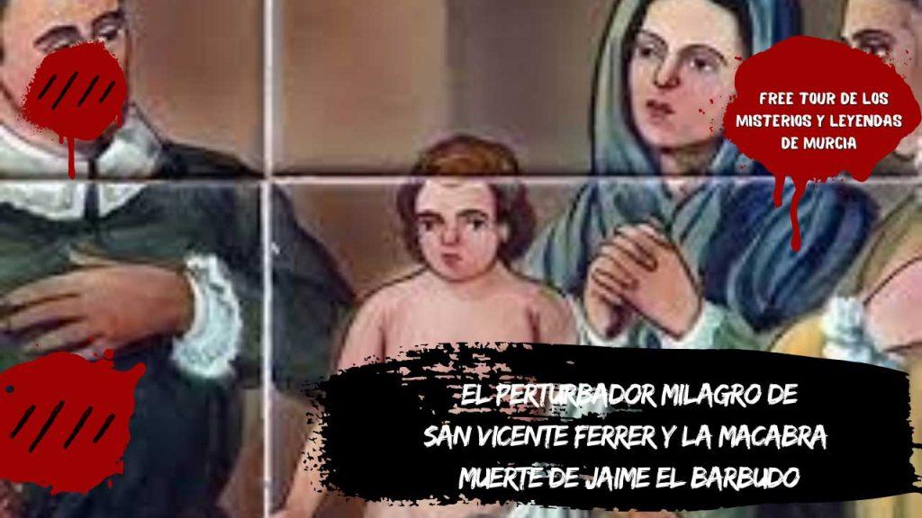 El perturbador milagro de San Vicente Ferrer y la macabra muerte de Jaime el Barbudo