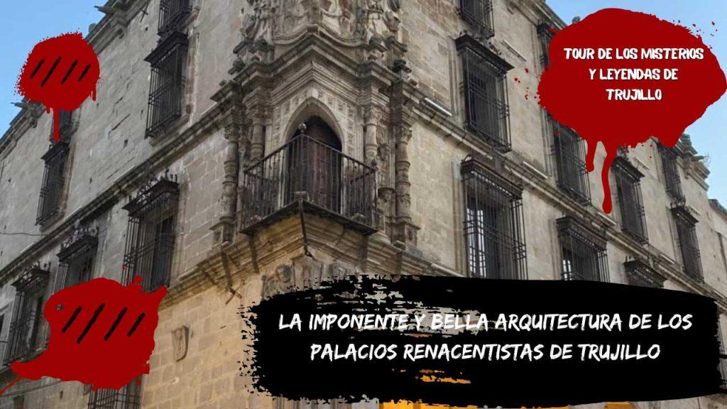 La imponente y bella arquitectura de los palacios renacentistas de Trujillo