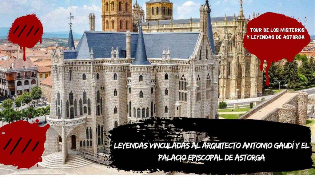 Leyendas vinculadas al arquitecto Antonio Gaudí y el Palacio Episcopal de Astorga