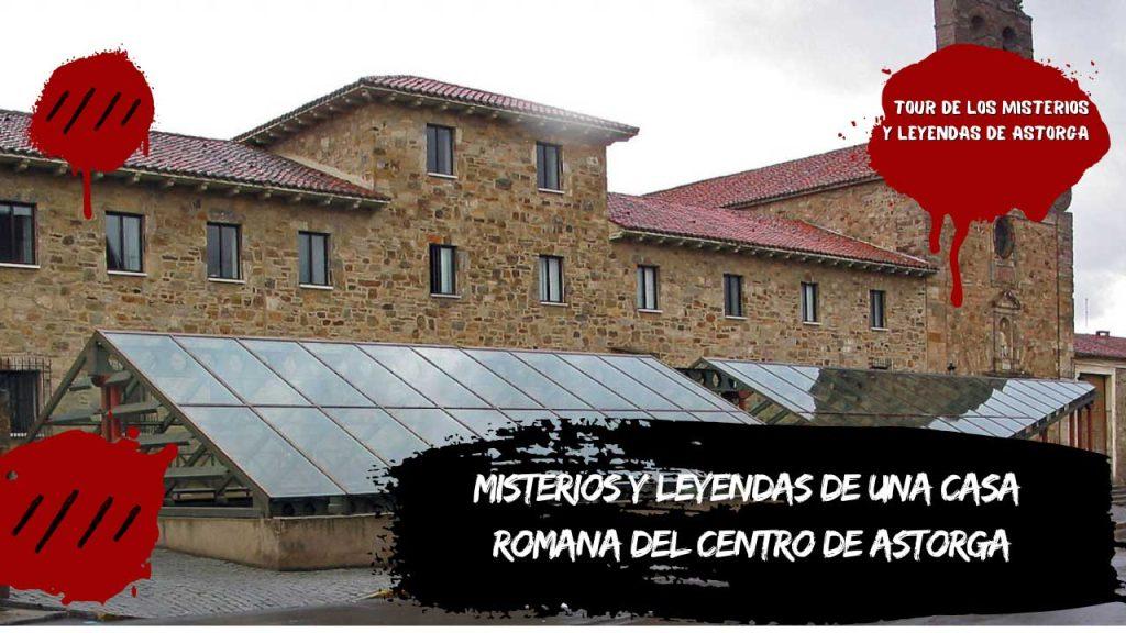 Misterios y leyendas de una casa romana del centro de Astorga