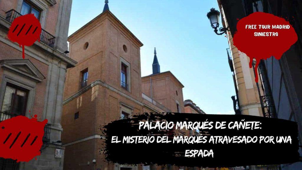 Palacio Marqués de Cañete: El misterio del marqués atravesado por una espada