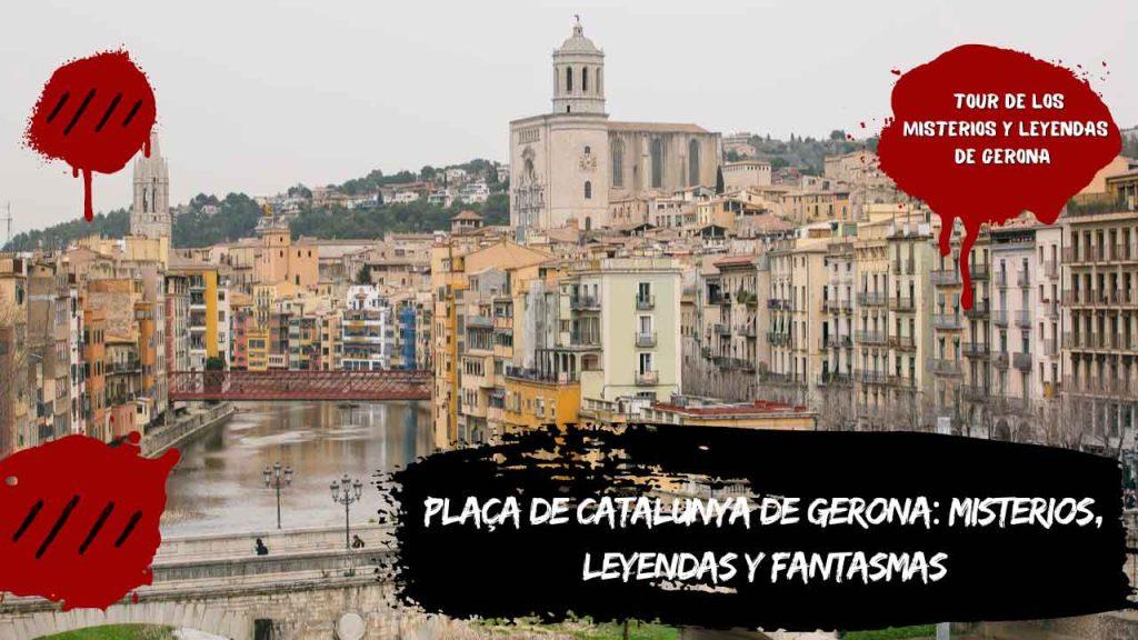Plaça de Catalunya de Gerona: Misterios, leyendas y fantasmas