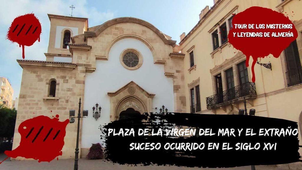 Plaza de la Virgen del Mar y el extraño suceso ocurrido en el siglo XVI