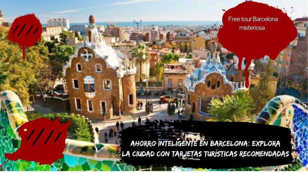 Ahorro Inteligente en Barcelona Explora la Ciudad con Tarjetas Turísticas Recomendadas