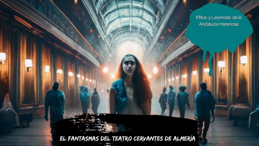 El fantasmas del Teatro Cervantes de Almería (Andalucía misteriosa)