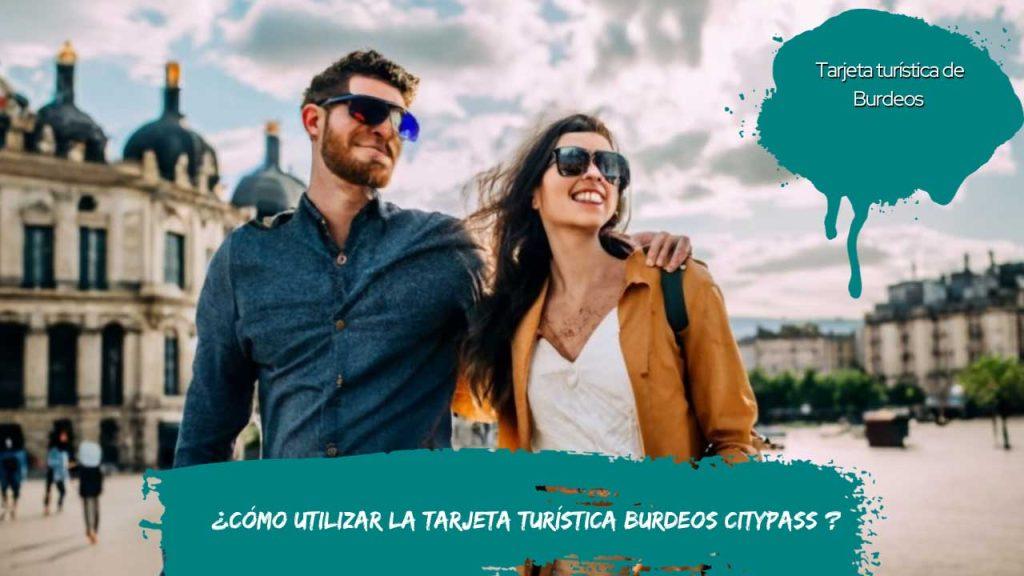 ¿Cómo Utilizar la tarjeta turística Burdeos CityPass ?