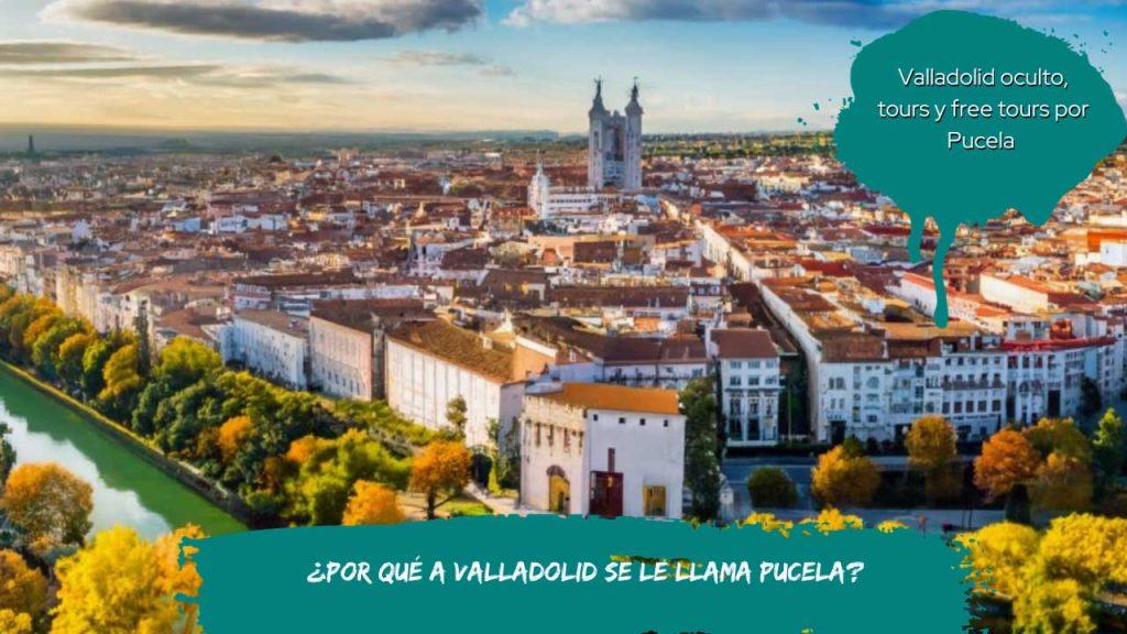 Por qué a Valladolid se le llama Pucela