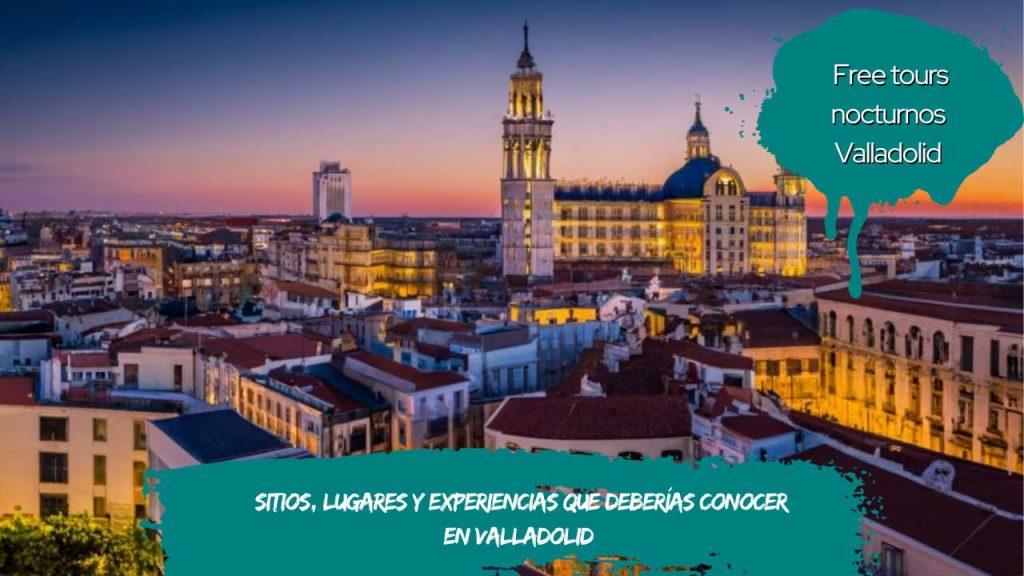 Sitios lugares y experiencias que deberías conocer en Valladolid