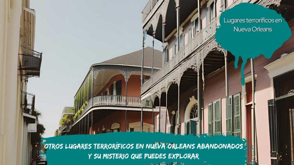 Otros Lugares terroríficos en Nueva Orleans abandonados y su misterio que puedes explorar